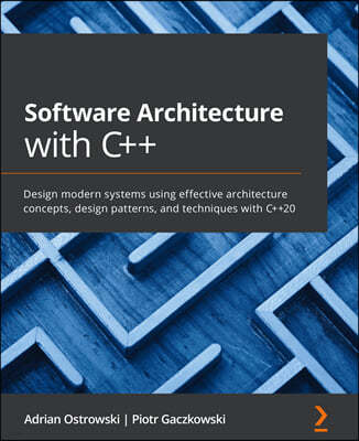 Software Architecture with C++: Design modern systems using effective architecture concepts, design patterns, and techniques with C++20