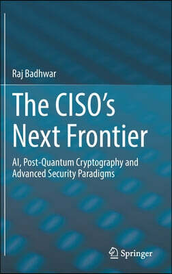 The Ciso's Next Frontier: Ai, Post-Quantum Cryptography and Advanced Security Paradigms