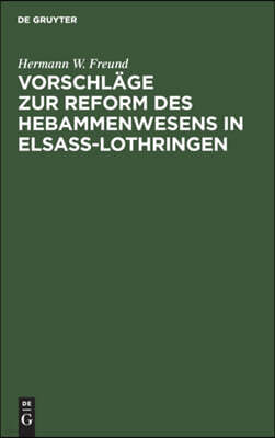 Vorschläge Zur Reform Des Hebammenwesens in Elsaß-Lothringen