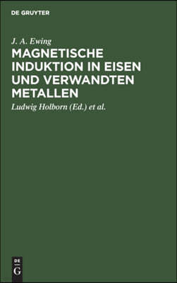 Magnetische Induktion in Eisen Und Verwandten Metallen