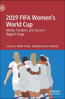 2019 Fifa Women's World Cup: Media, Fandom, and Soccer's Biggest Stage