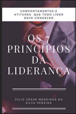 Os 7 principios da Lideranca: Atitudes e comportamentos que todo lider precisa conhecer