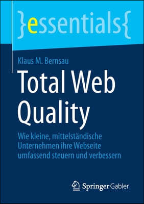 Total Web Quality: Wie Kleine, Mittelstandische Unternehmen Ihre Webseite Umfassend Steuern Und Verbessern