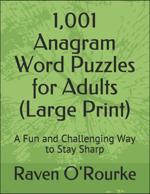 1,001 Anagram Word Puzzles for Adults (Large Print): A Fun and Challenging Way to Stay Sharp