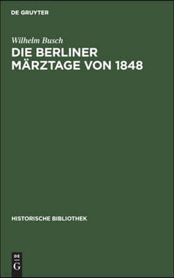 Die Berliner Märztage Von 1848: Die Ereignisse Und Ihre Überlieferung