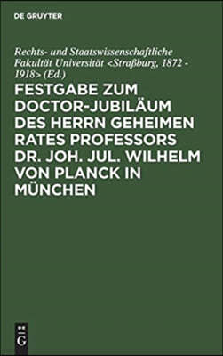 Festgabe Zum Doctor-Jubiläum Des Herrn Geheimen Rates Professors Dr. Joh. Jul. Wilhelm Von Planck in München