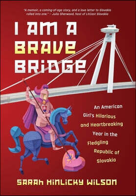 Thornbush Press I Am a Brave Bridge: An American Girl's Hilarious and Heartbreaking Year in the Fledgling Republic of Slovakia