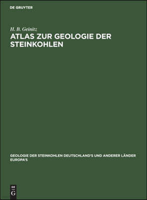 Atlas Zur Geologie Der Steinkohlen: Deutschland's Und Anderer Länder Europa's