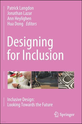 Designing for Inclusion: Inclusive Design: Looking Towards the Future