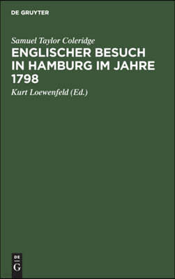 Englischer Besuch in Hamburg Im Jahre 1798: Wie Zwei Große Englische Dichter Nach Hamburg Reisten Und Was Sie Dort Sahen, Insbesondere Ihre Höchst Mer