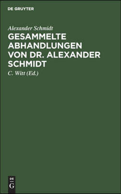 Gesammelte Abhandlungen von Dr. Alexander Schmidt