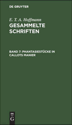 Phantasiestücke in Callots Manier: Blätter Aus Dem Tagebuche Eines Reisenden Enthusiasten. Zwei Theile