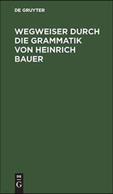 Wegweiser durch die Grammatik von Heinrich Bauer