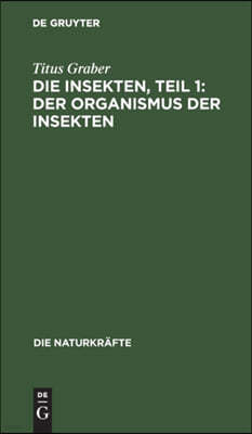 Die Insekten, Teil 1: Der Organismus Der Insekten