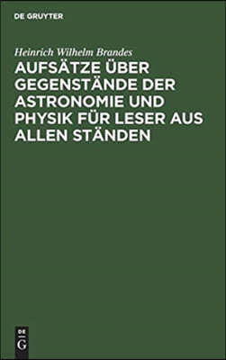 Aufsätze Über Gegenstände Der Astronomie Und Physik Für Leser Aus Allen Ständen