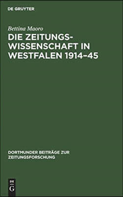 Die Zeitungswissenschaft in Westfalen 1914-45: Das Institut Für Zeitungswissenschaften in Münster Und Die Zeitungsforschung in Dortmund