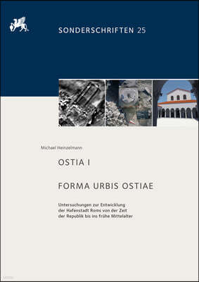 Harrassowitz Ostia I. Forma Urbis Ostiae: Untersuchungen Zur Entwicklung Der Hafenstadt ROMs Von Der Zeit Der Republik Bis Ins Fruhe Mittelalter