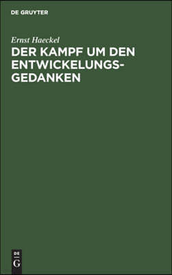 Der Kampf Um Den Entwickelungs-Gedanken: Drei Vorträge, Gehalten Am 14., 16. U. 19. April 1905 Im Saale Der Sing-Akademie Zu Berlin