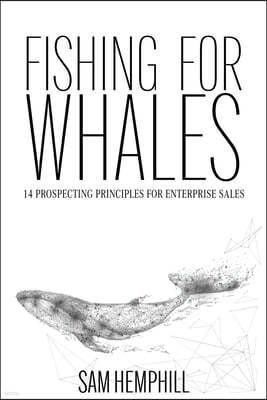 Fishing for Whales: 14 Prospecting Principles for Enterprise Sales