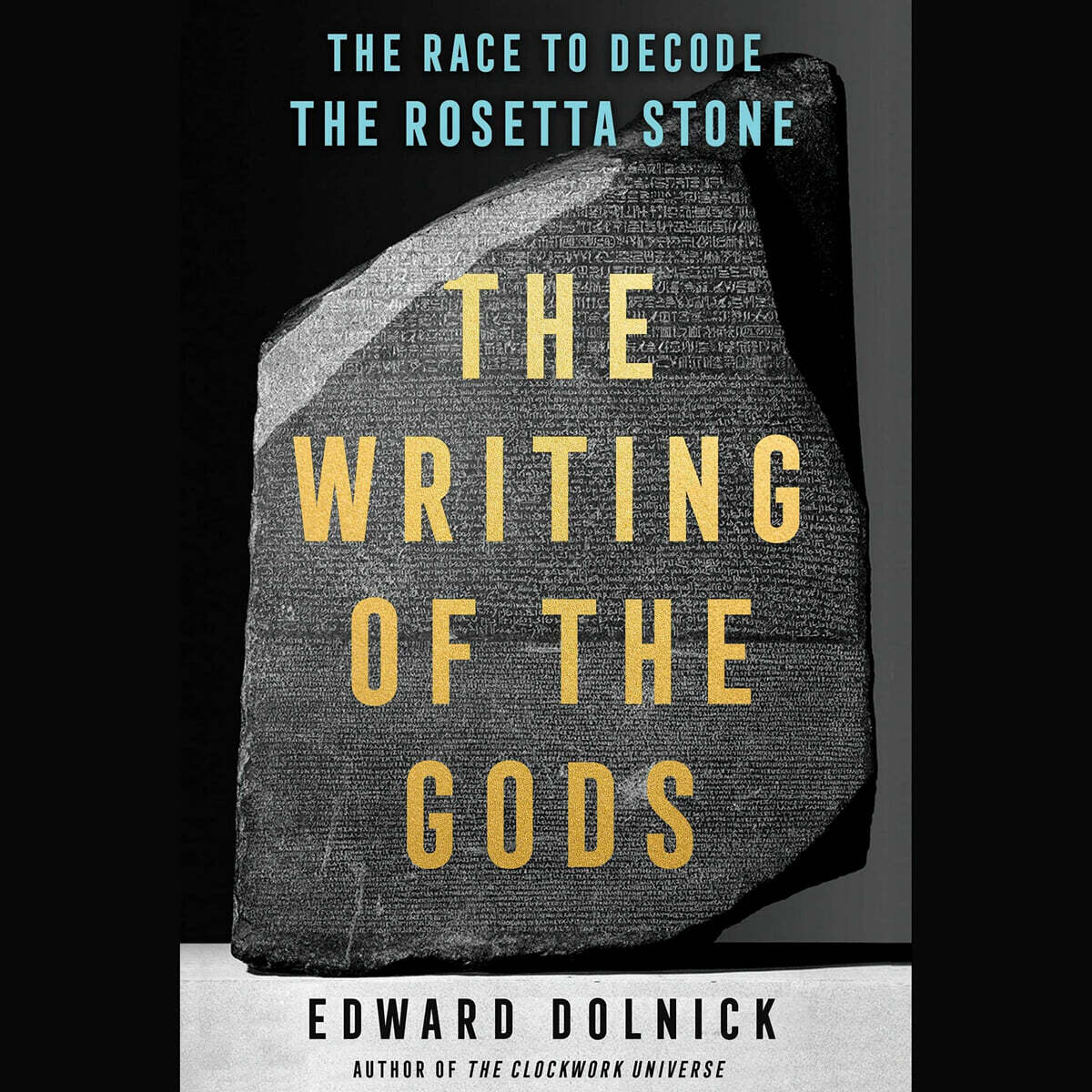 The Writing of the Gods: The Race to Decode the Rosetta Stone