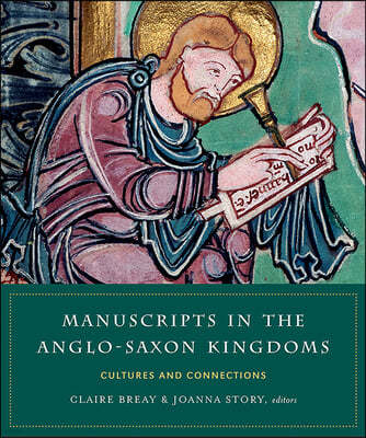 Manuscripts in the Anglo-Saxon Kingdoms: Cultures and Connections