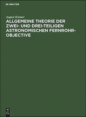 Allgemeine Theorie der zwei- und drei-teiligen astronomischen Fernrohr-Objective