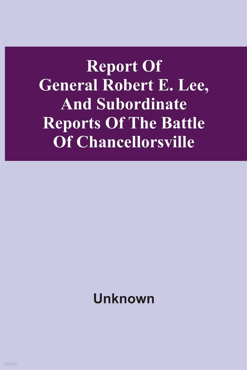 Report Of General Robert E. Lee, And Subordinate Reports Of The Battle ...