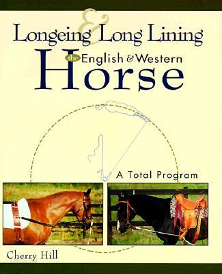 Longeing and Long Lining, the English and Western Horse: A Total Program