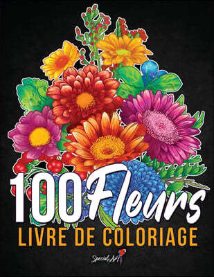 100 Fleurs - Livre de Coloriage pour Adultes