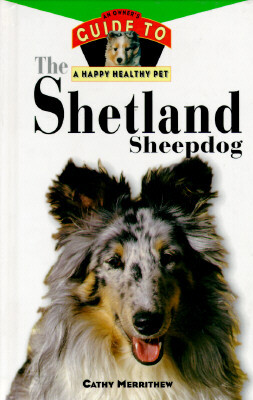 The Shetland Sheepdog: An Owner's Guide to a Happy Healthy Pet