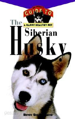 The Siberian Husky: An Owner's Guide to a Happy Healthy Pet