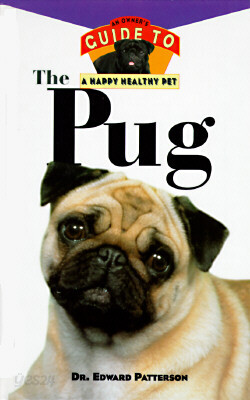 The Pug: An Owner's Guide to a Happy Healthy Pet