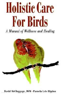 Holistic Care for Birds: A Manual of Wellness and Healing