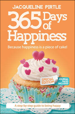 365 Days of Happiness - Because happiness is a piece of cake: The Special Edition: A day-by-day guide to being happy