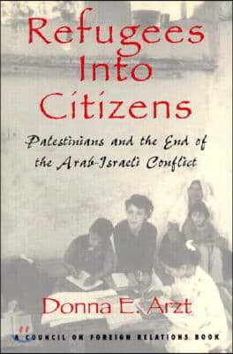 Refugees Into Citizens: Palestinians and the End of the Arab-Israeli Conflict