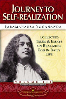 Journey to Self-Realization: Collected Talks and Essays on Real Izing God in Daily Life,