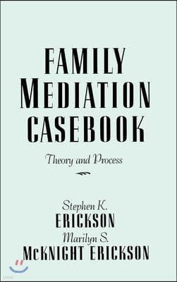 Family Mediation Casebook: Theory And Process