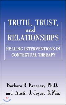 Truth, Trust And Relationships: Healing Interventions In Contextual Therapy