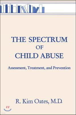 The Spectrum Of Child Abuse: Assessment, Treatment And Prevention