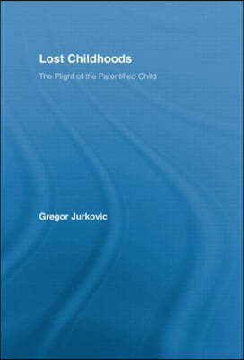 Lost Childhoods: The Plight Of The Parentified Child