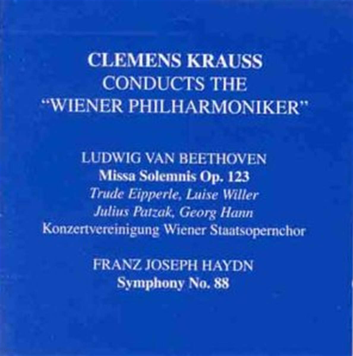 Clemens Krauss 베토벤: 장엄미사곡 / 하이든: 교향곡 88번 (Beethoven: Missa Solemnis Op.123 / Haydn: Symphony No.88 Op.56 No.2 Hob.I:88 'Letter V') 