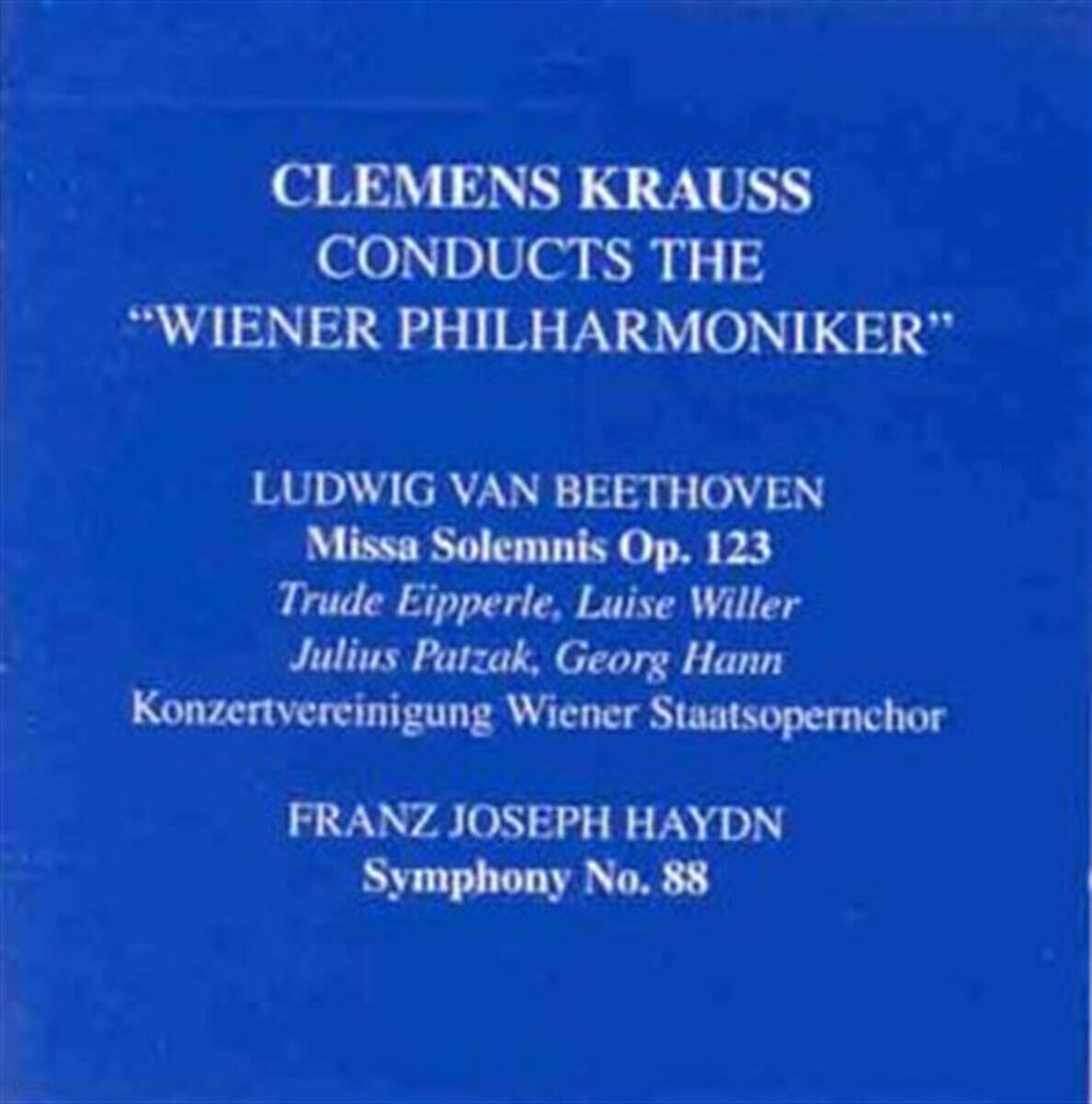 Clemens Krauss 베토벤: 장엄미사곡 / 하이든: 교향곡 88번 (Beethoven: Missa Solemnis Op.123 / Haydn: Symphony No.88 Op.56 No.2 Hob.I:88 'Letter V')