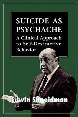 Suicide as Psychache: A Clinical Approach to Self-Destructive Behavior