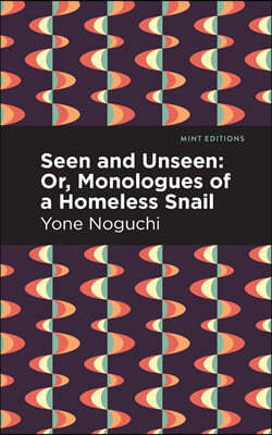 Seen and Unseen: Or, Monologues of a Homeless Snail