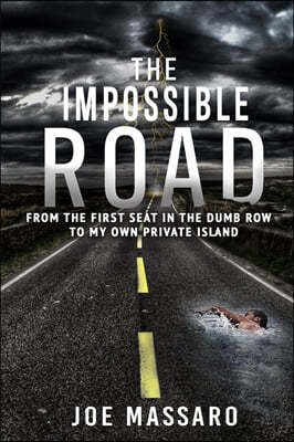 The Impossible Road: From The First Seat In The Dumb Row To My Own Private Island