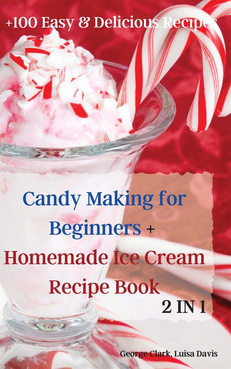 Candy Making for Beginners + Homemade Ice Cream Recipe Book 예스24
