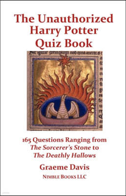 The Unauthorized Harry Potter Quiz Book: 165 Questions Ranging from the Sorcerer's Stone to the Deathly Hallows