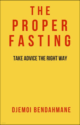 The Proper Fasting: Take advice the right way Solid evidences from the Islamic Legislation Book #1
