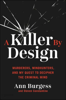 A Killer by Design: Murderers, Mindhunters, and My Quest to Decipher the Criminal Mind