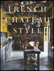 French Chateau Style: Inside France's Most Exquisite Private Homes